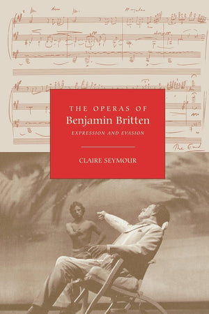 The Operas Of Benjamin Britten: Expression And Evasion,New