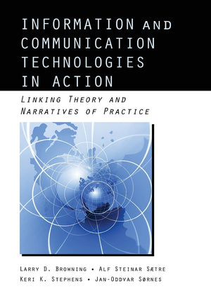 Information and Communication Technologies in Action: Linking Theories and Narratives of Practice (Routledge Communication Serie,New