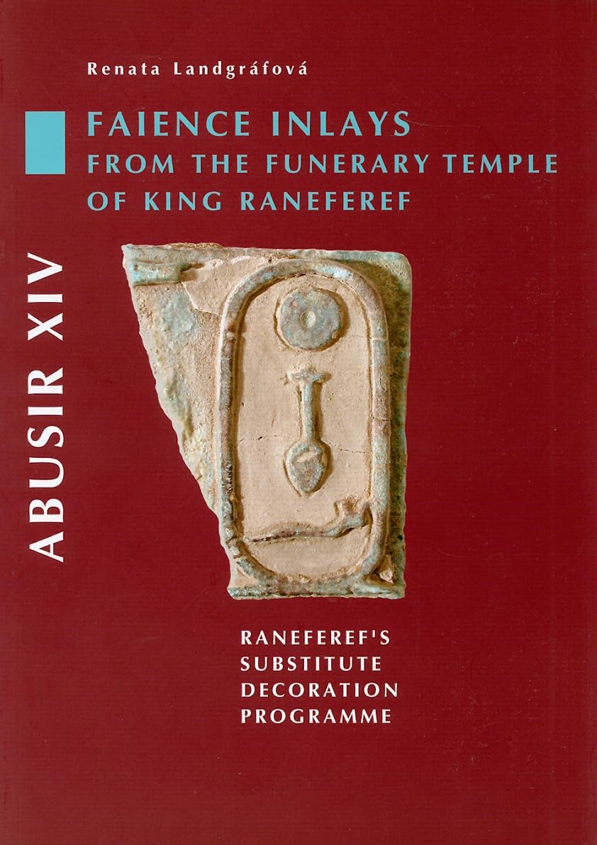 Abusir XIV: Faience Inlays from the Funerary Temple of King Neferre: Neferre's Substitute Decoration Programme,Used