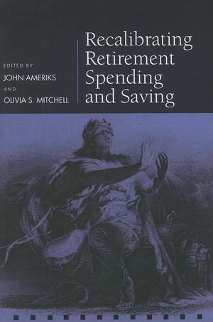 Recalibrating Retirement Spending and Saving (Pension Research Council Series),Used