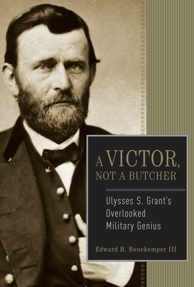 A Victor, Not A Butcher: Ulysses S. Grant'S Overlooked Military Genius,Used
