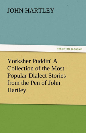 Yorksher Puddin' a Collection of the Most Popular Dialect Stories from the Pen of John Hartley,Used
