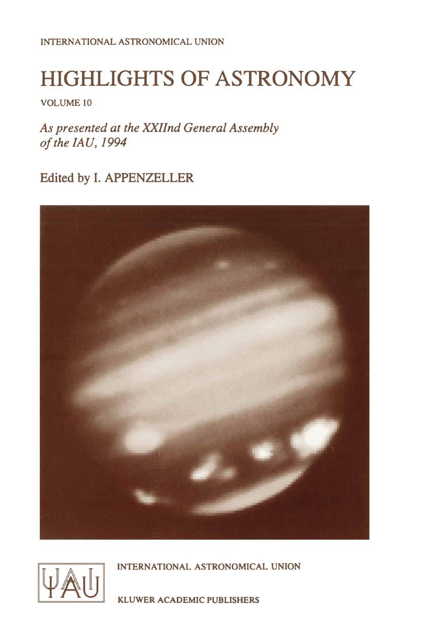 Highlights of Astronomy: As Presented at the XXIInd General Assembly of the IAU, 1994 (International Astronomical Union Highligh,Used