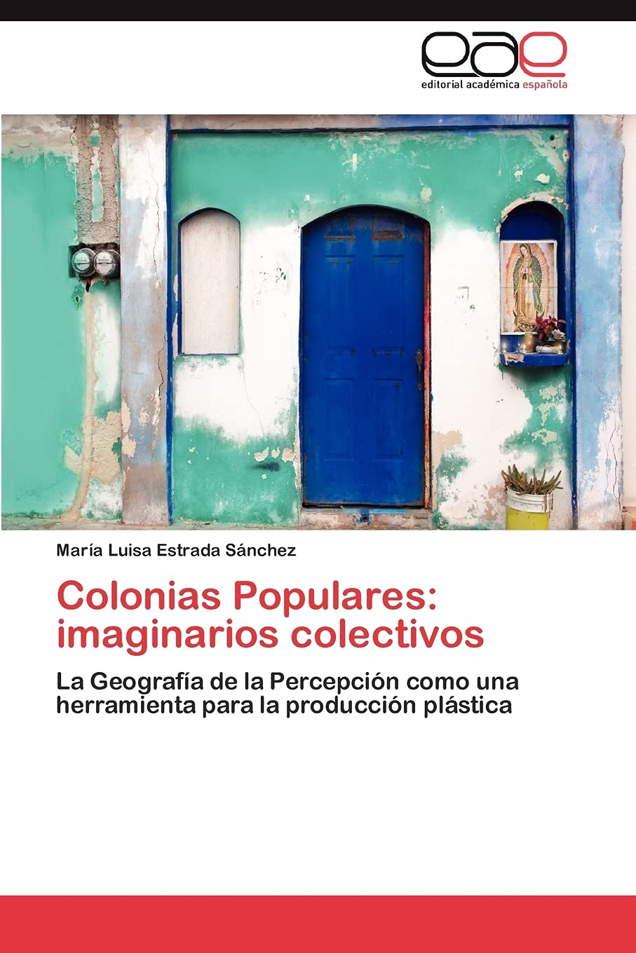 Colonias Populares: imaginarios colectivos: La Geografa de la Percepcin como una herramienta para la produccin plstica (,Used