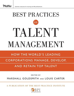 Best Practices in Talent Management: How the World's Leading Corporations Manage, Develop, and Retain Top Talent,New
