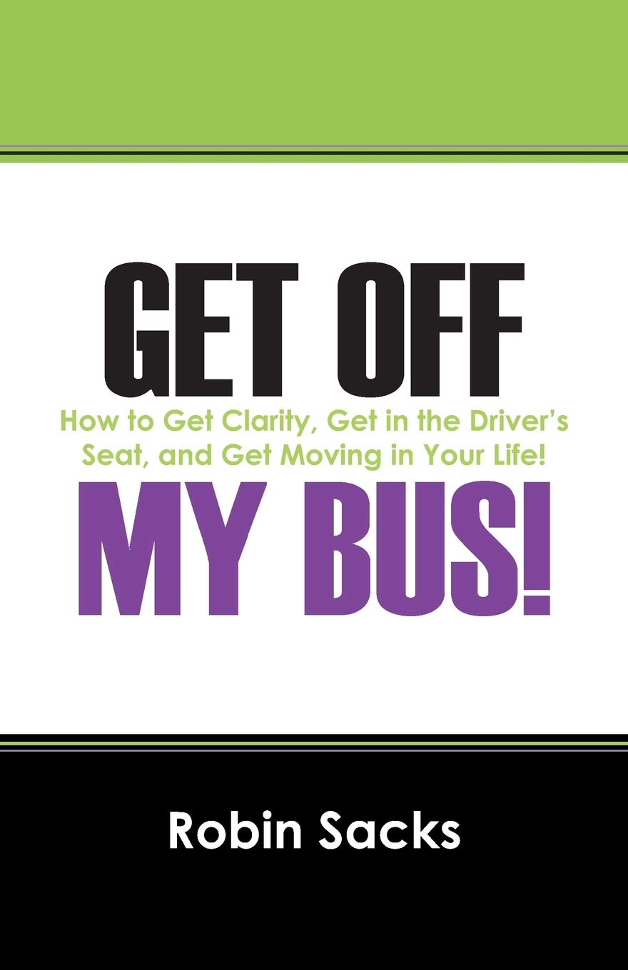 Get Off My Bus!: How to Get Clarity, Get in the Driver's Seat, and Get Moving in Your Life!,Used