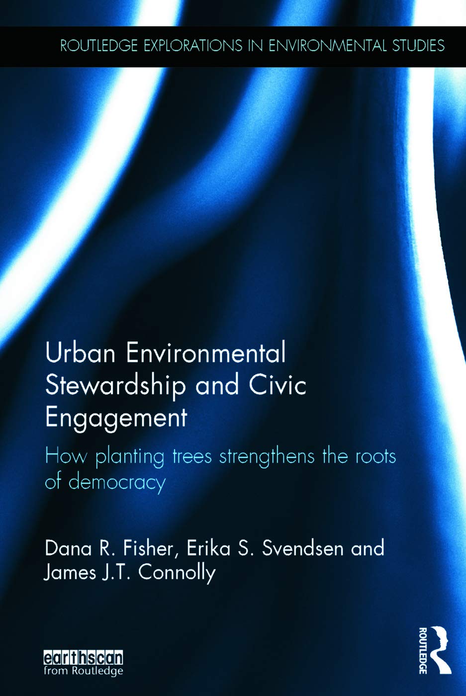 Urban Environmental Stewardship and Civic Engagement: How planting trees strengthens the roots of democracy (Routledge Explorati,Used