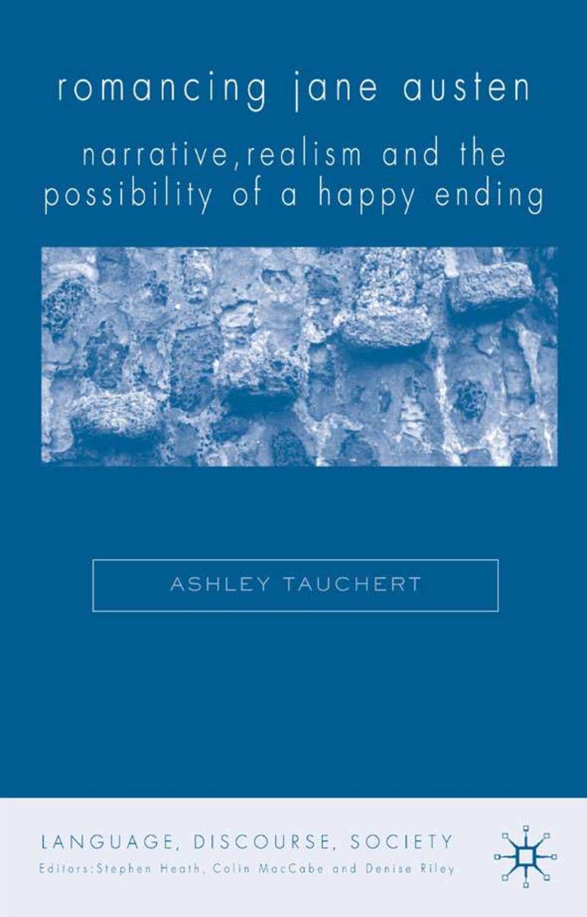 Romancing Jane Austen: Narrative, Realism, and the Possibility of a Happy Ending (Language, Discourse, Society),New