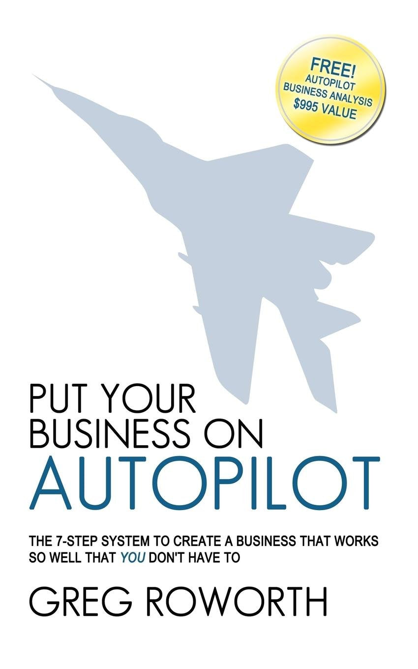 Put Your Business on Autopilot: The 7Step System to Create a Business That Works So Well That You Don't Have to,Used