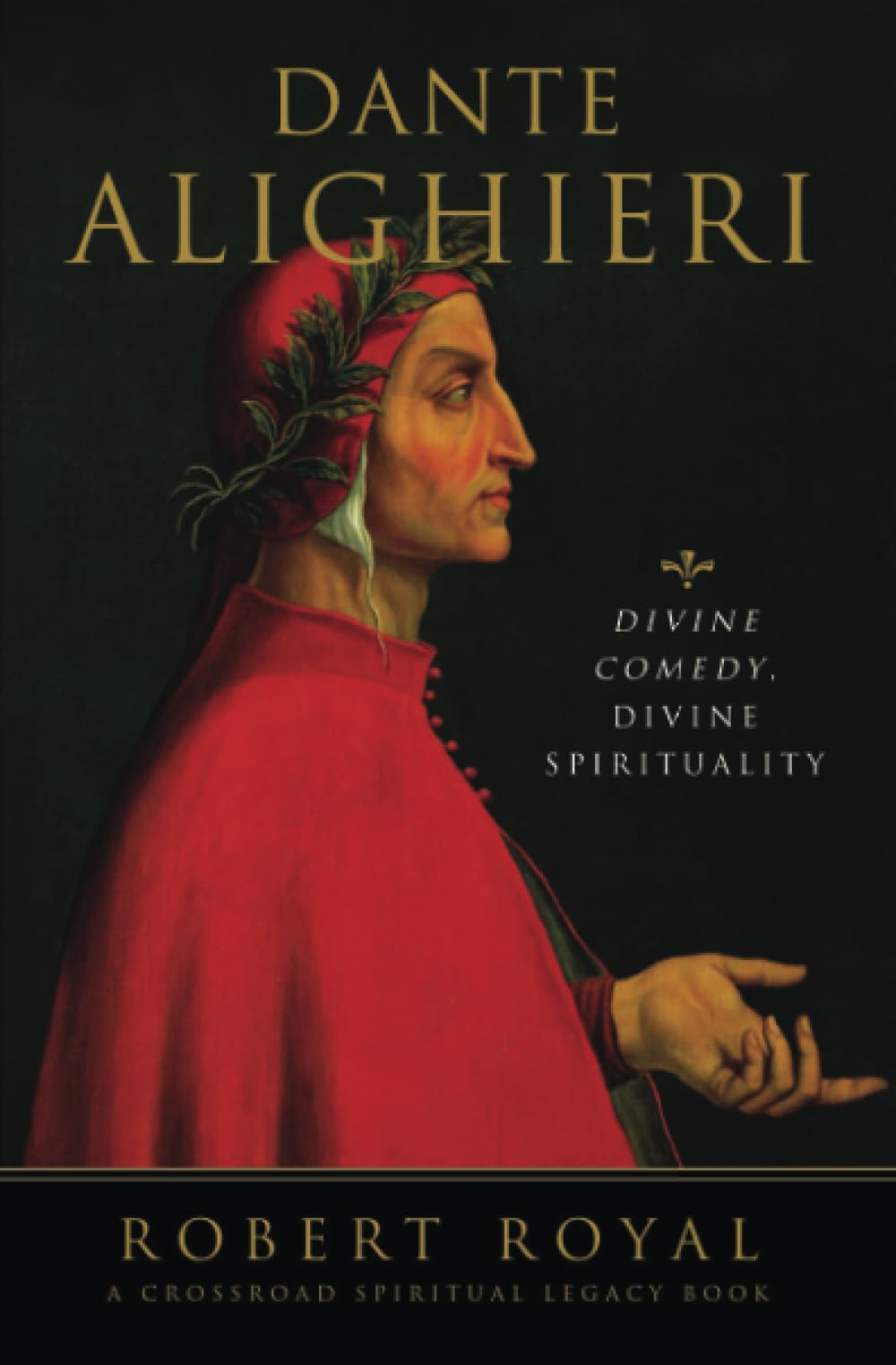 Dante Alighieri: Divine Comedy, Divine Spirituality (The Crossroad Spiritual Legacy Series),New