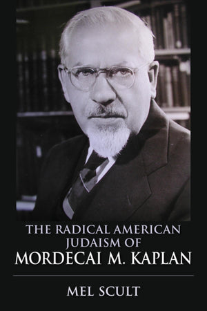 The Radical American Judaism of Mordecai M. Kaplan (The Modern Jewish Experience),Used