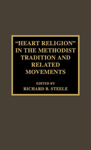 'Heart Religion' In The Methodist Tradition And Related Movements (Volume 12) (Pietist And Wesleyan Studies, 12),Used