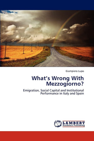 Whats Wrong With Mezzogiorno?: Emigration, Social Capital and Institutional Performance in Italy and Spain,Used