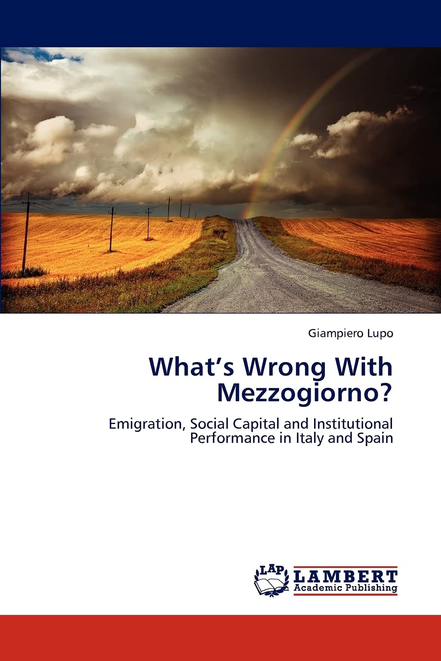 Whats Wrong With Mezzogiorno?: Emigration, Social Capital and Institutional Performance in Italy and Spain,Used