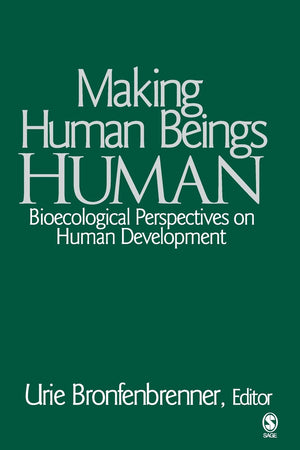 Making Human Beings Human: Bioecological Perspectives on Human Development (The SAGE Program on Applied Developmental Science),New