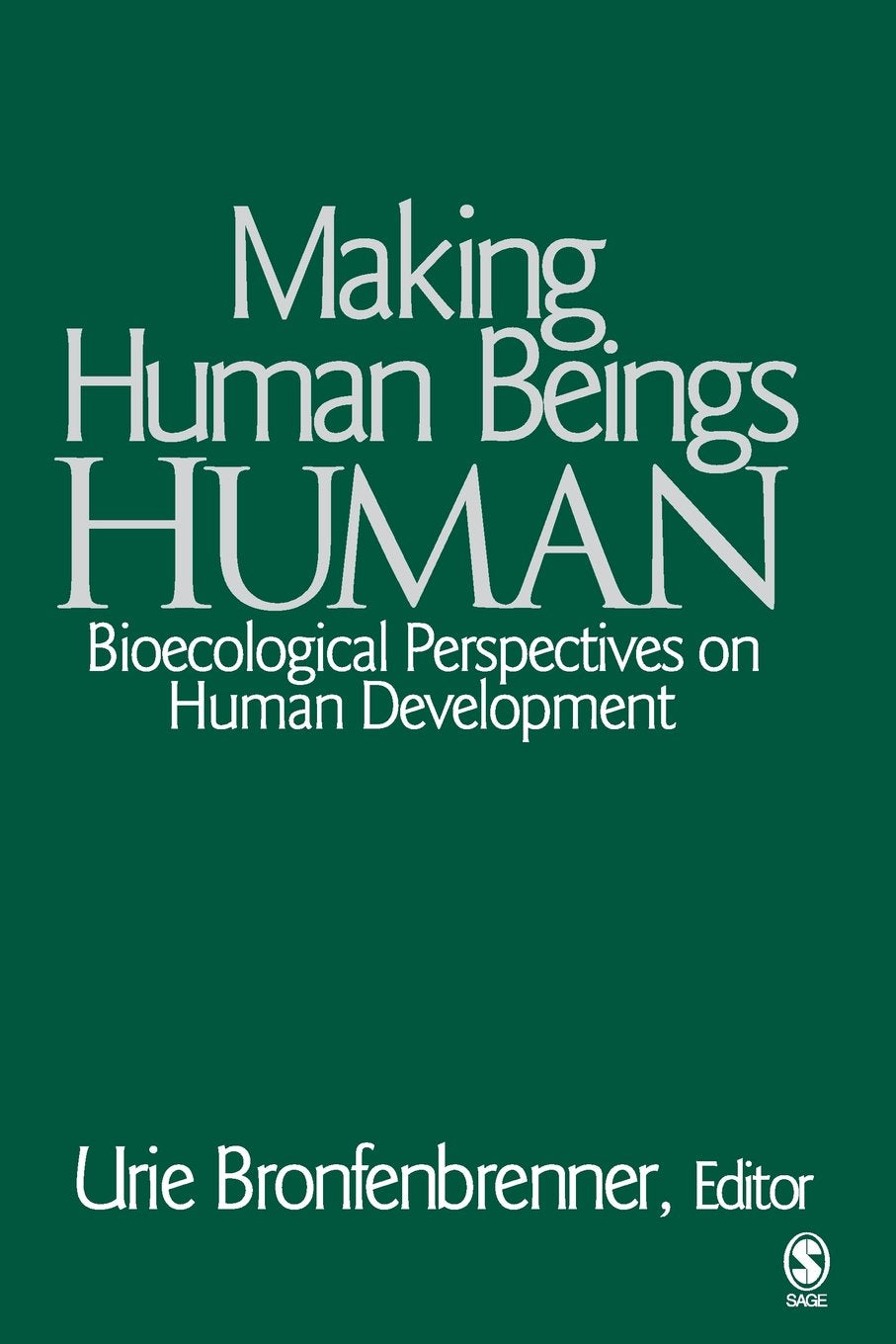 Making Human Beings Human: Bioecological Perspectives on Human Development (The SAGE Program on Applied Developmental Science),New