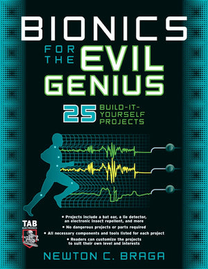 Bionics For The Evil Genius: 25 Buildityourself Projects