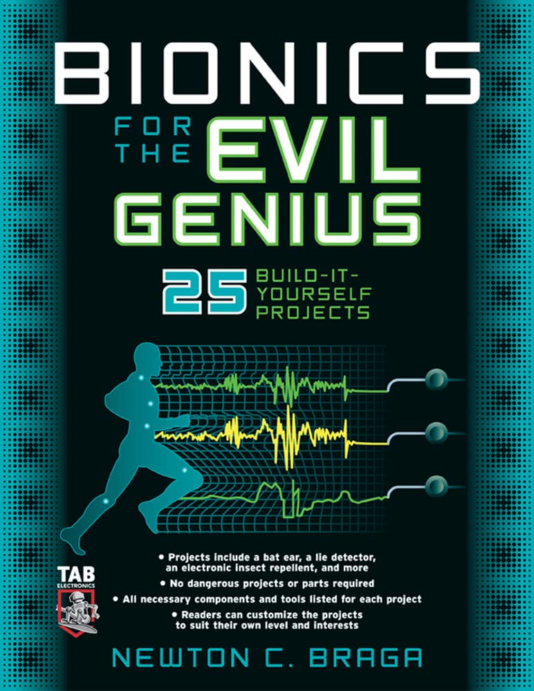 Bionics For The Evil Genius: 25 Buildityourself Projects