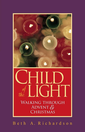 Child of the Light: Walking through Advent and Christmas,Used
