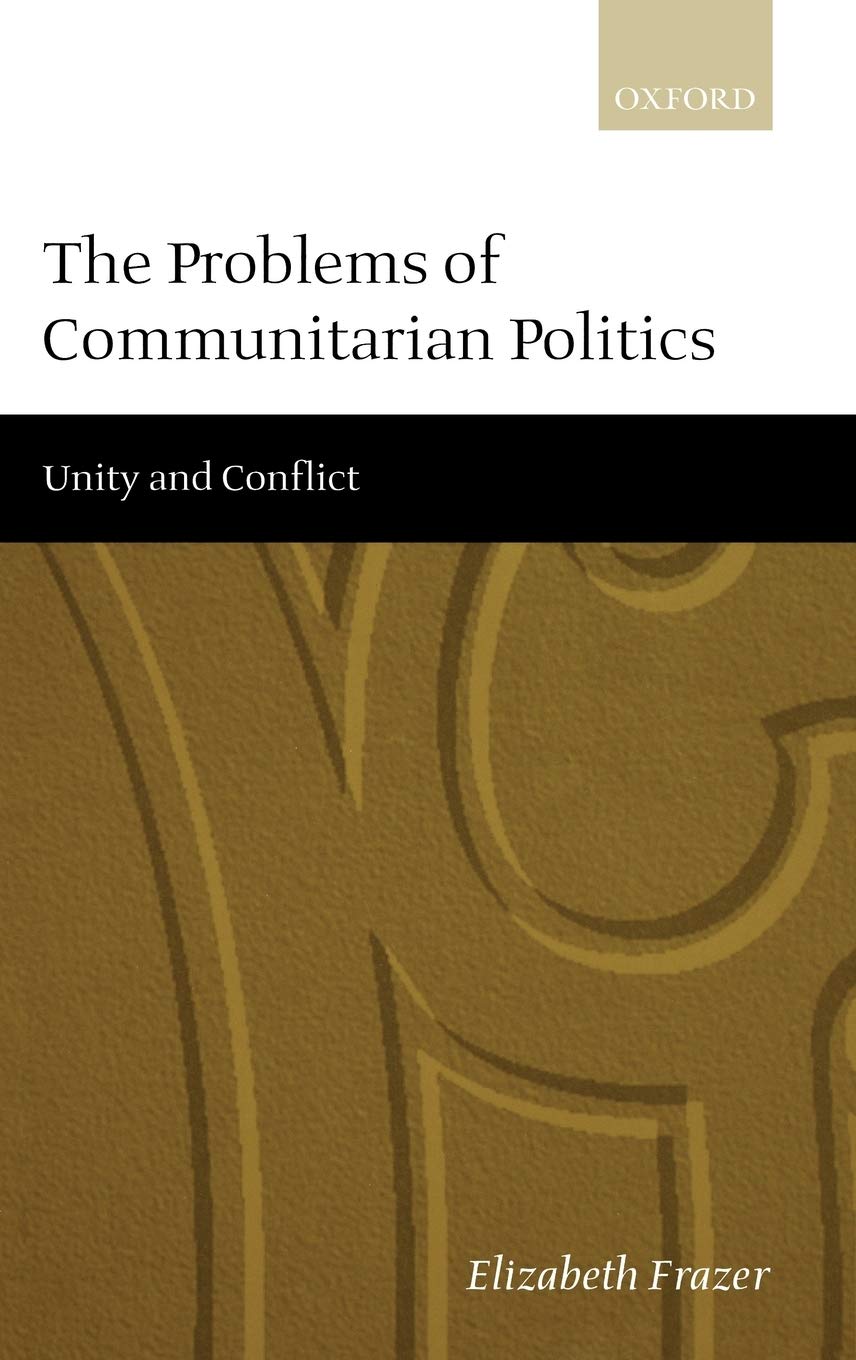 The Problems of Communitarian Politics: Unity and Conflict,Used