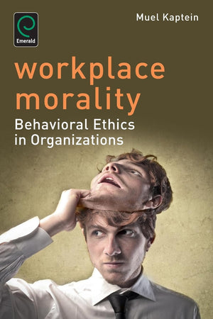 Workplace Morality: Behavioral Ethics in Organizations-New