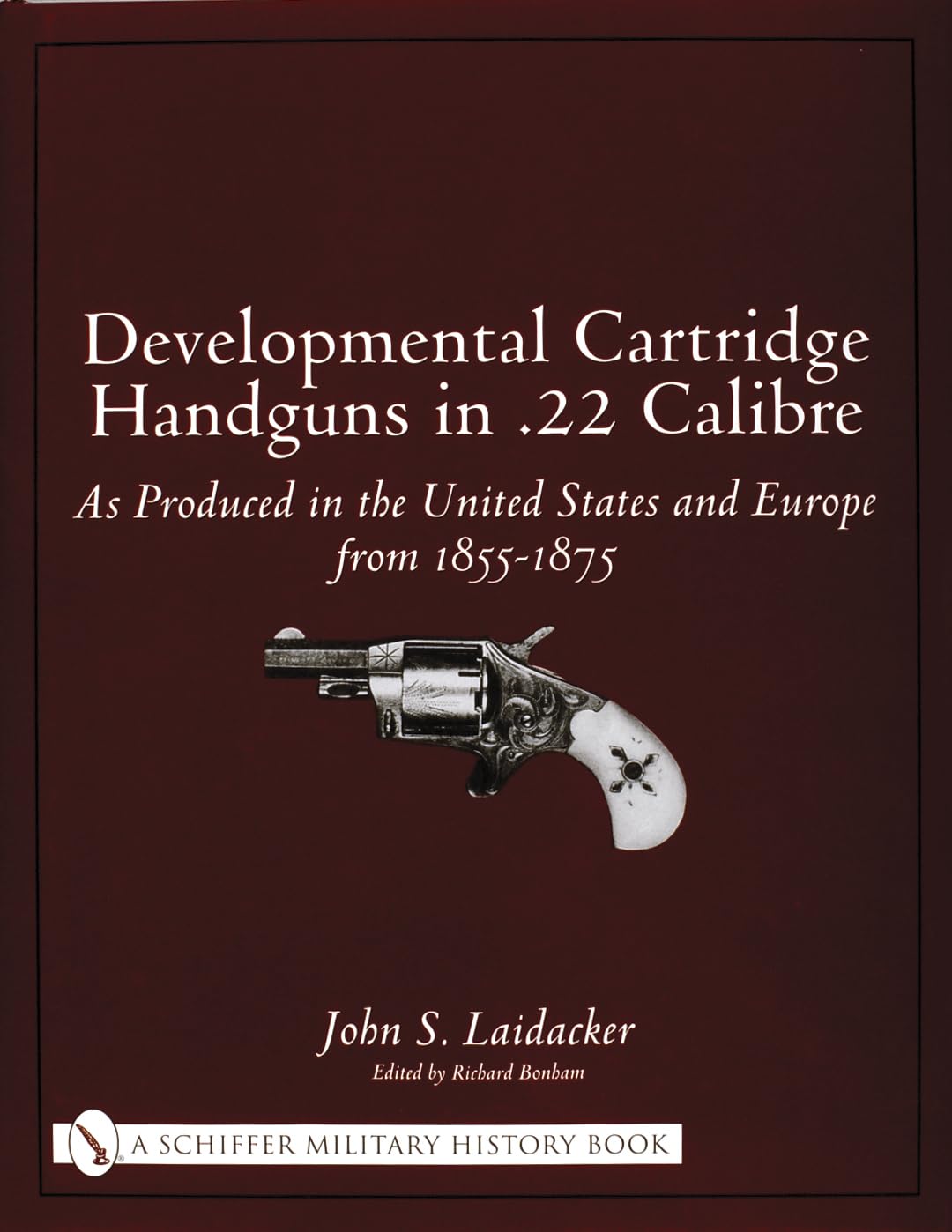 Developmental Cartridge Handguns in .22 Calibre: As Produced in the United States and Europe from 18551875,Used