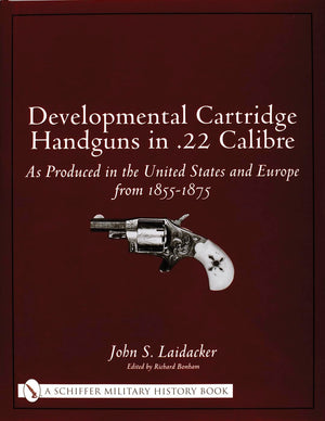 Developmental Cartridge Handguns in .22 Calibre: As Produced in the United States and Europe from 18551875,Used
