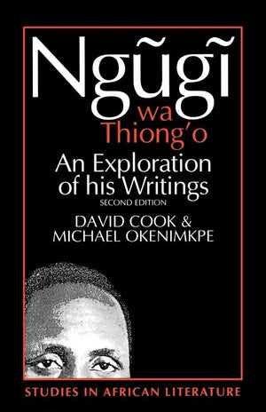 Ngugi Wa Thiong'O: An Exploration Of His Writings (Studies In African Literature),New