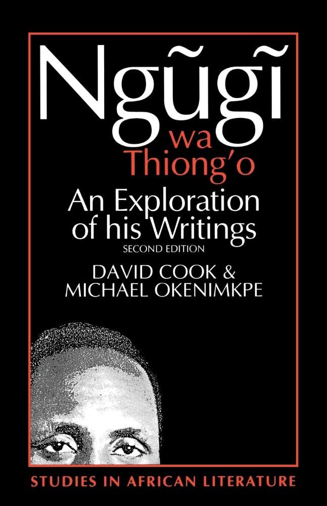 Ngugi Wa Thiong'O: An Exploration Of His Writings (Studies In African Literature),New