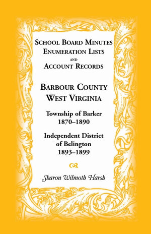 School Board Minutes, Enumeration Lists and Account Records, Barbour County, West Virginia: Township of Barker, 18701890; Indep,Used