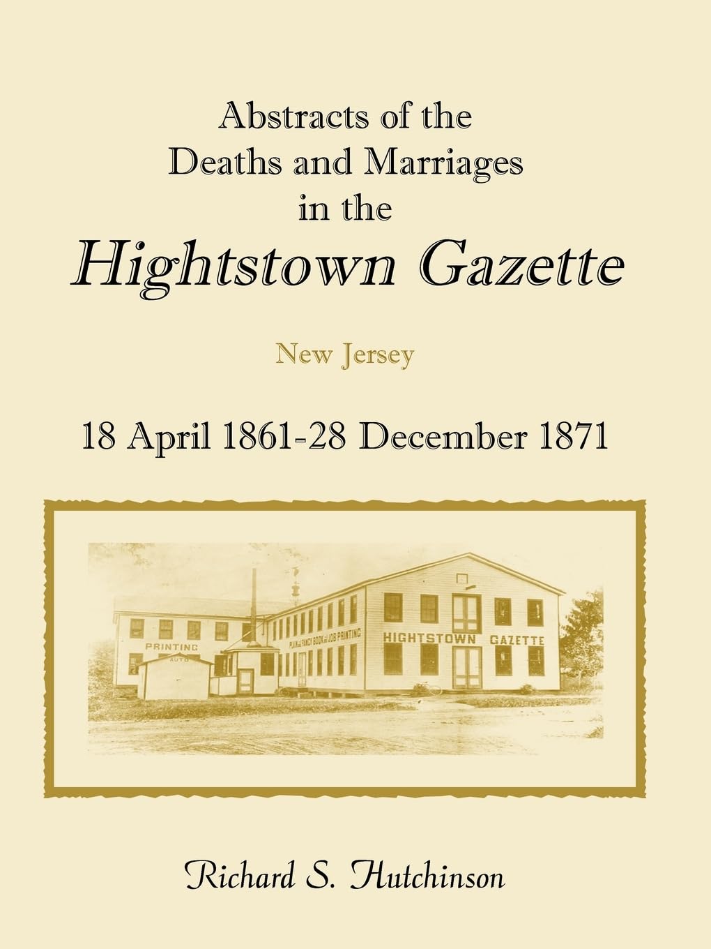 Abstracts Of The Deaths And Marriages In The Hightstown Gazette, 18 April 186128 December 1871: (2000), 2007, 8?x11, index, pap,Used