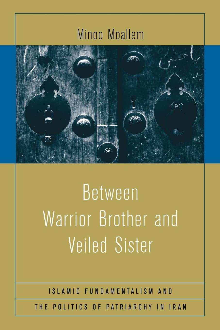 Between Warrior Brother And Veiled Sister: Islamic Fundamentalism And The Politics Of Patriarchy In Iran