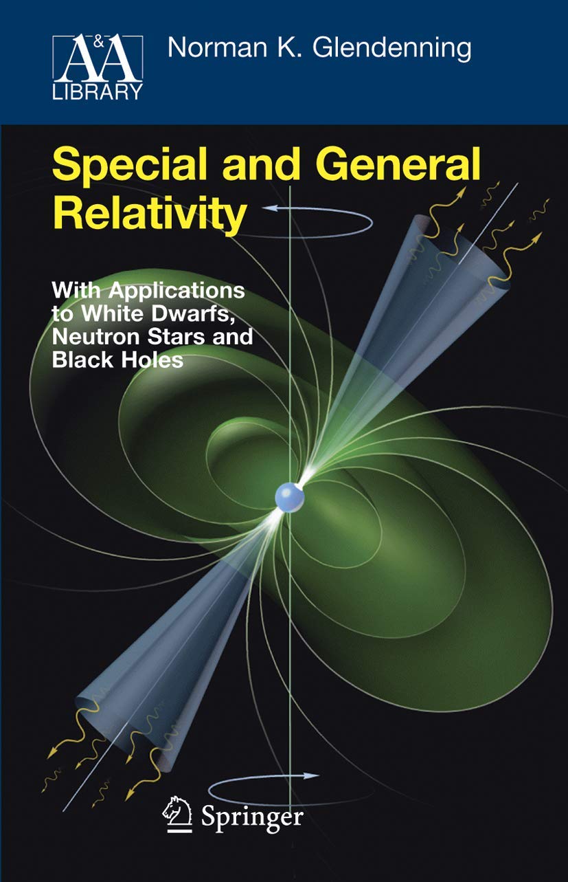 Special and General Relativity: With Applications to White Dwarfs, Neutron Stars and Black Holes (Astronomy and Astrophysics Lib,Used