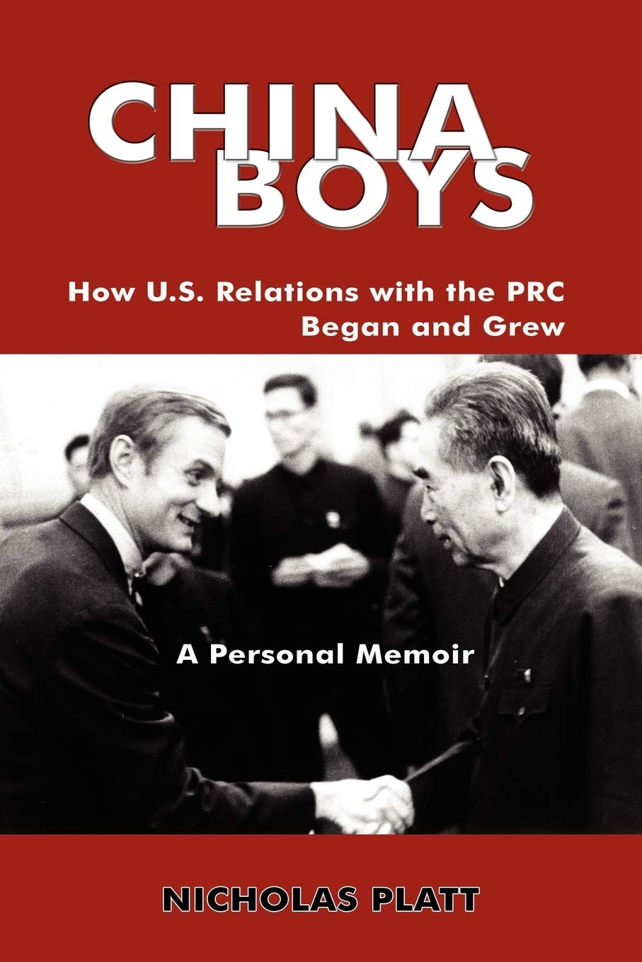 China Boys: How U.S. Relations with the PRC Began and Grew. a Personal Memoir (ADSTDACOR Diplomats and Diplomacy),Used