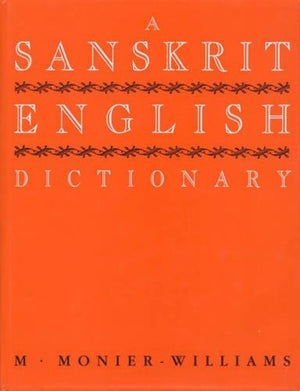 A SanskritEnglish Dictionary: Etymologically and Philologically Arranged With Special Reference to Cognate IndoEuropean Langua,Used