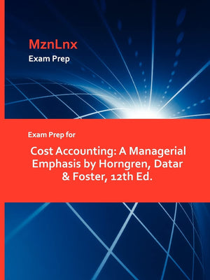 Exam Prep For Cost Accounting: A Managerial Emphasis By Horngren, Datar & Foster, 12Th Ed.,Used