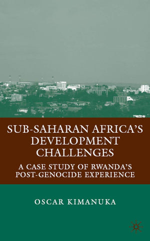 Subsaharan Africas Development Challenges: A Case Study Of Rwandas Postgenocide Experience,Used