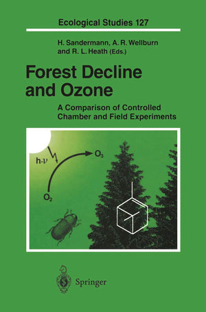 Forest Decline and Ozone: A Comparison of Controlled Chamber and Field Experiments (Ecological Studies, 127),Used