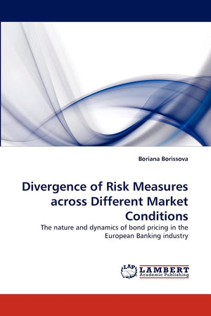Divergence of Risk Measures across Different Market Conditions: The nature and dynamics of bond pricing in the European Banking ,Used