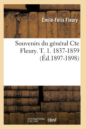 Souvenirs Du Gnral Cte Fleury. T. 1. 18371859 (D.18971898) (Histoire) (French Edition),New