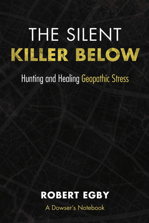 The Silent Killer Below: Hunting And Healing Geopathic Stress