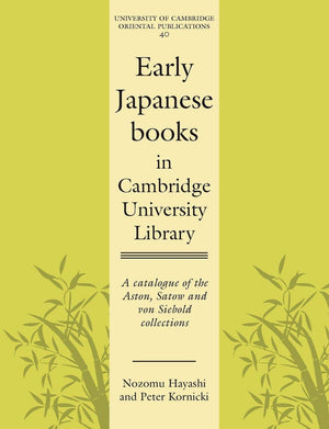 Early Japanese Books in Cambridge University Library: A Catalogue of the Aston, Satow and von Siebold Collections (University of,Used