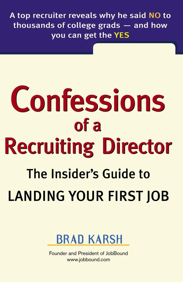 Confessions Of A Recruiting Director: The Insider'S Guide To Landing Your First Job,New