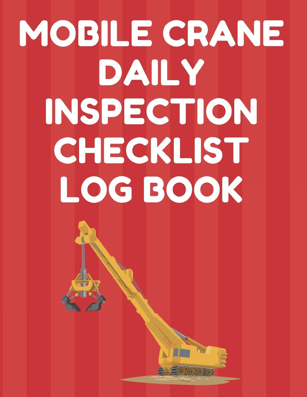 Mobile Crane Daily Inspection Checklist Log Book: Mobile Crane Checklist, OSHA Regulations, Red Cover,Used