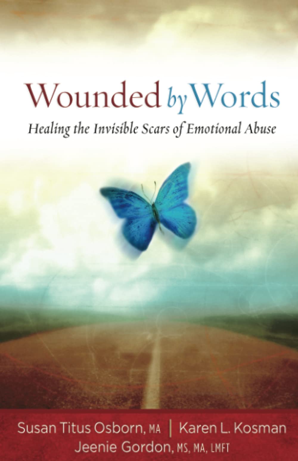 Wounded By Words: Healing The Invisible Scars Of Emotional Abuse,Used