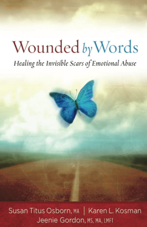 Wounded By Words: Healing The Invisible Scars Of Emotional Abuse,Used
