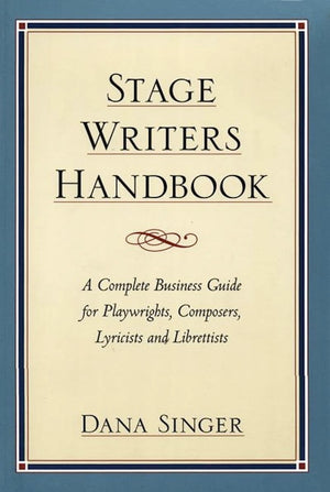 Stage Writers Handbook: A Complete Business Guide for Playwrights, Composers, Lyricists and Librettists,New