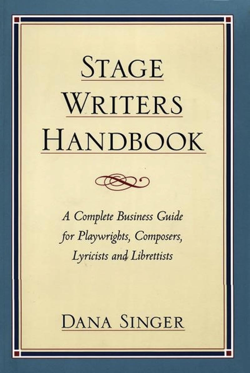 Stage Writers Handbook: A Complete Business Guide for Playwrights, Composers, Lyricists and Librettists,New