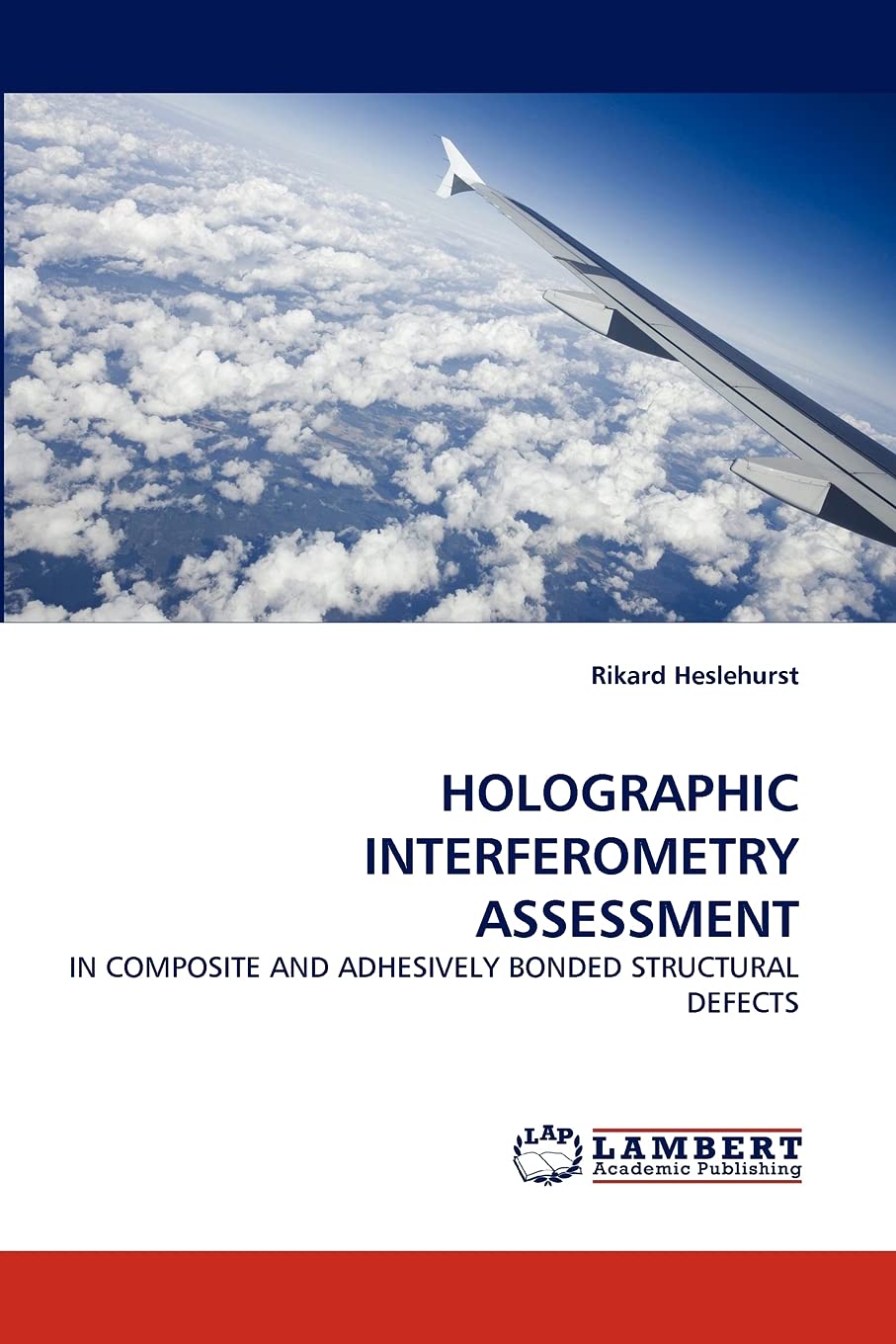 HOLOGRAPHIC INTERFEROMETRY ASSESSMENT: IN COMPOSITE AND ADHESIVELY BONDED STRUCTURAL DEFECTS,Used