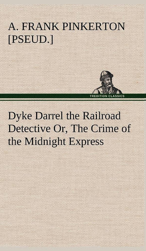 Dyke Darrel the Railroad Detective Or, The Crime of the Midnight Express,Used